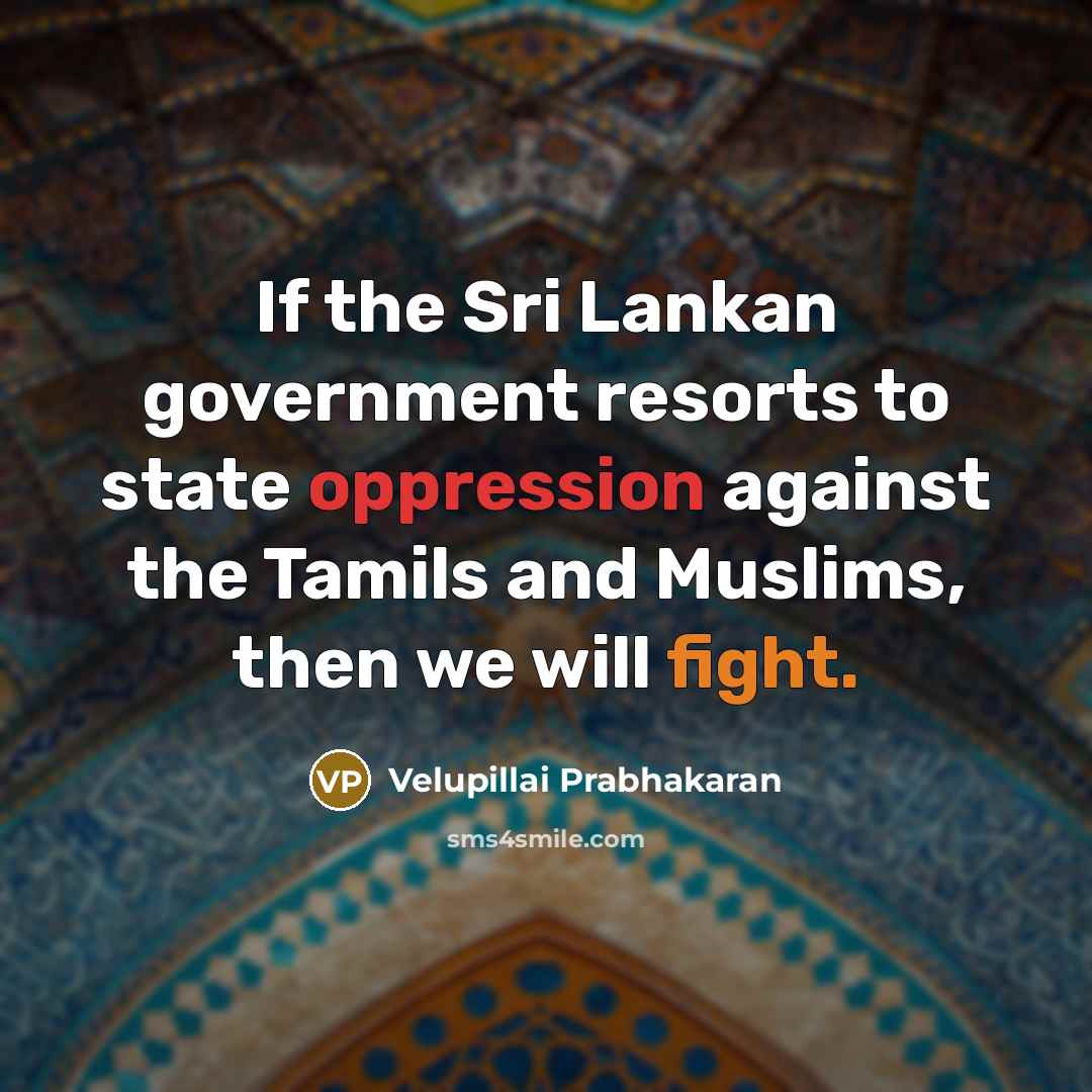 “If the Sri Lankan government resorts to state oppression against…” quote by Velupillai Prabhakaran