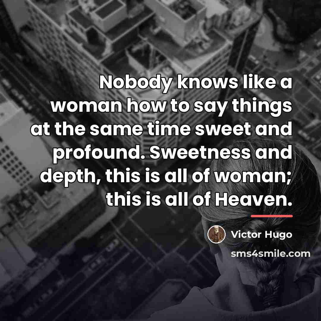“Nobody knows like a woman how to say things at…” quote by Victor Hugo