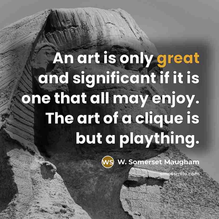 “An art is only great and significant if it is…” quote by W. Somerset Maugham