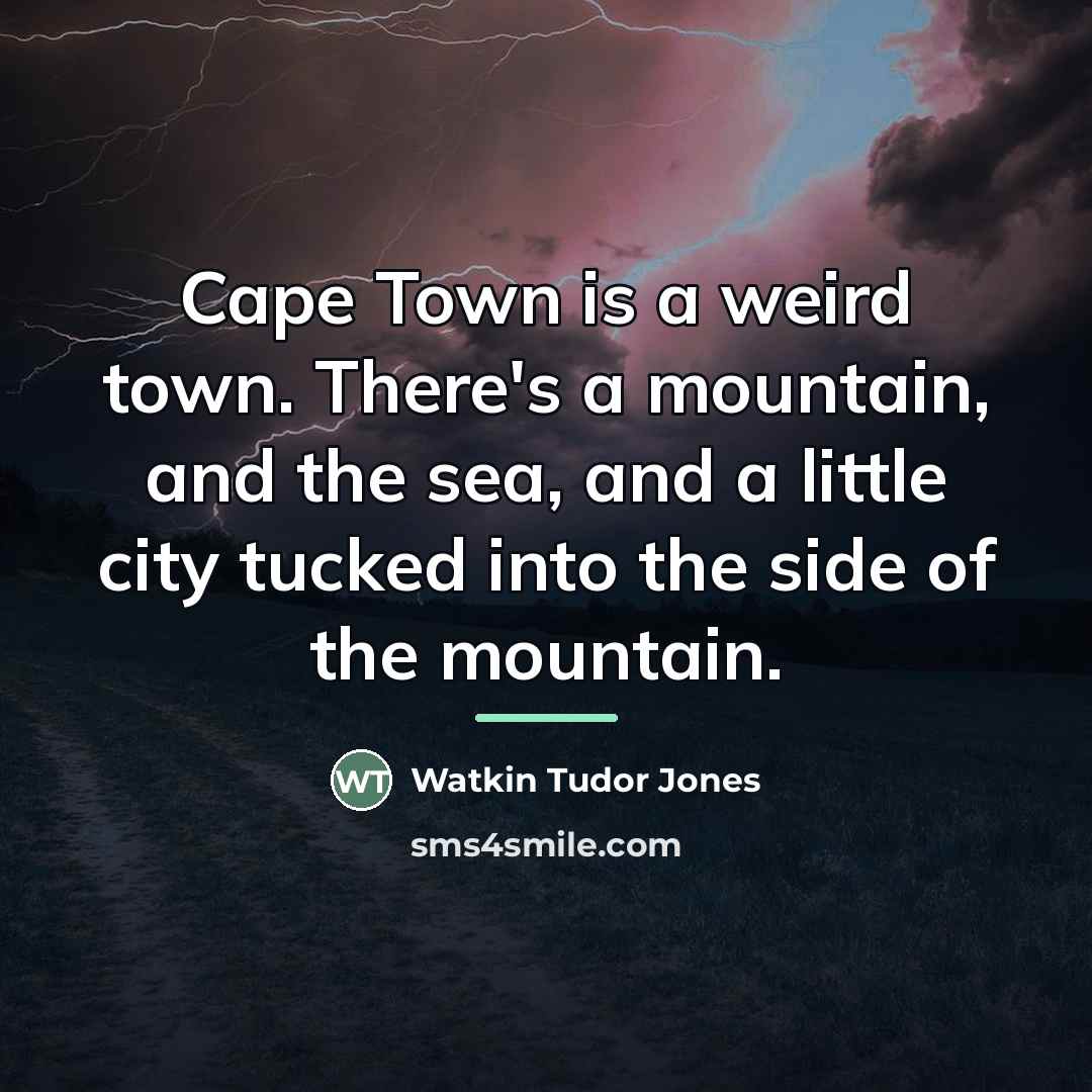 “Cape Town is a weird town. There's a mountain, and…” quote by Watkin Tudor Jones