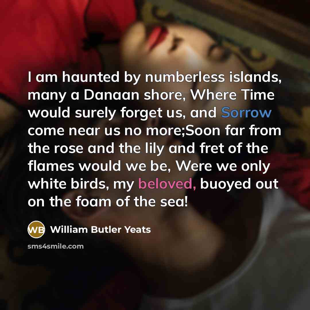 “I am haunted by numberless islands, many a Danaan shore,…” quote by William Butler Yeats