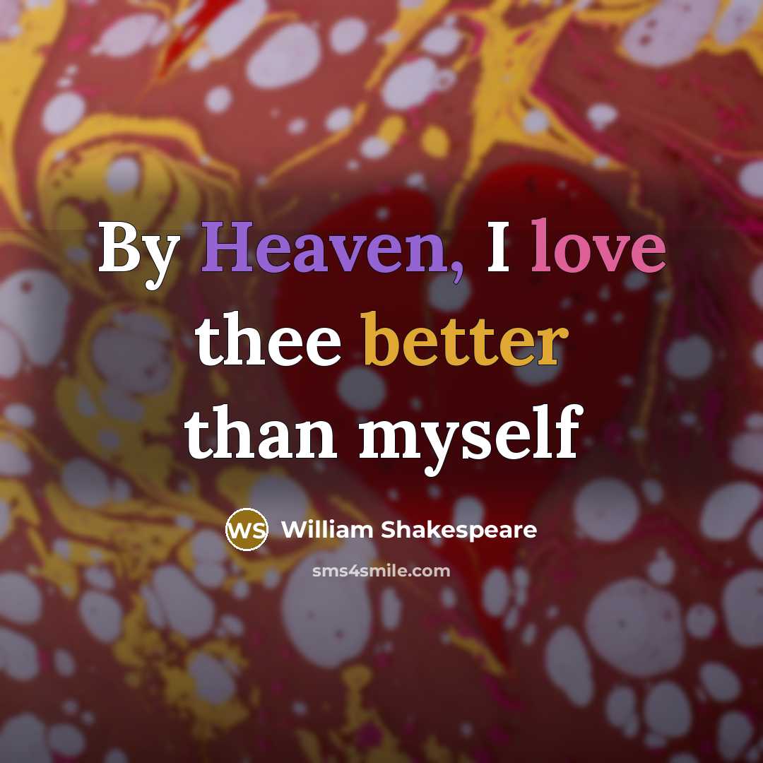 “By Heaven, I love thee better than myself” quote by William Shakespeare