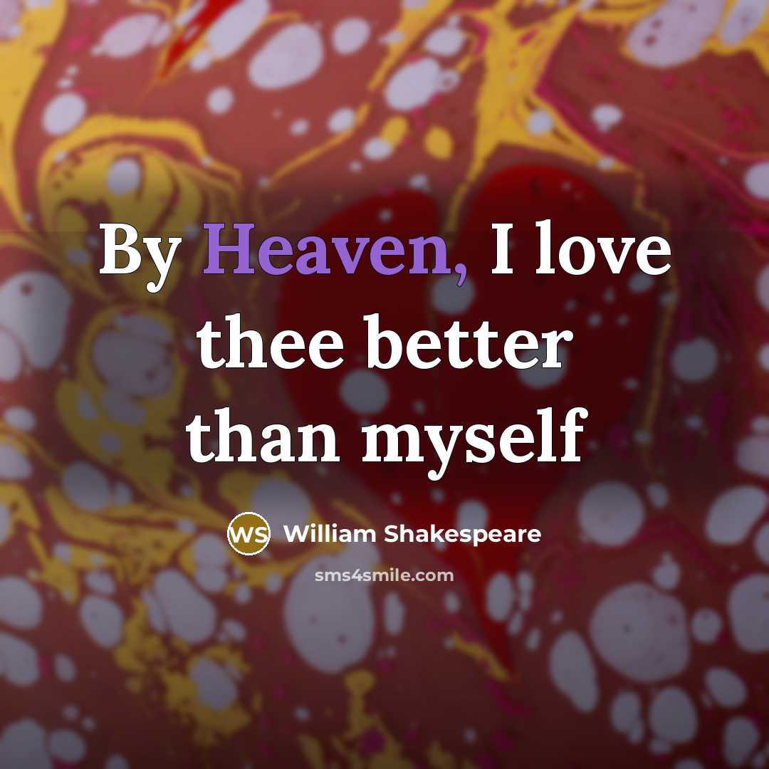 “By Heaven, I love thee better than myself…” quote by William Shakespeare