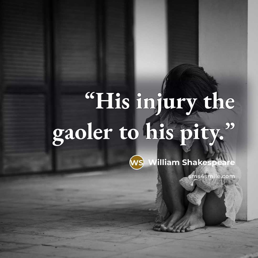 “His injury the gaoler to his pity.” quote by William Shakespeare