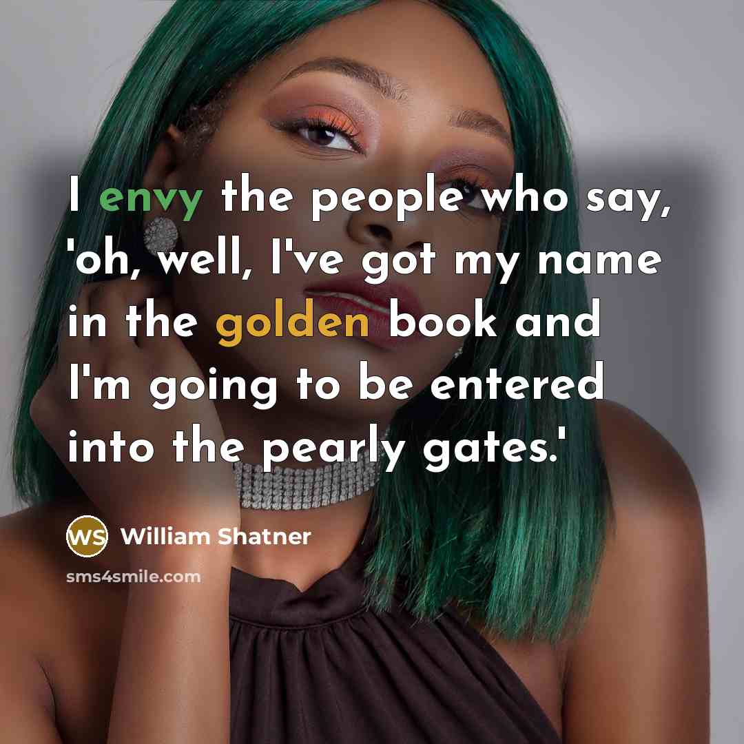 “I envy the people who say, 'oh, well, I've got…” quote by William Shatner