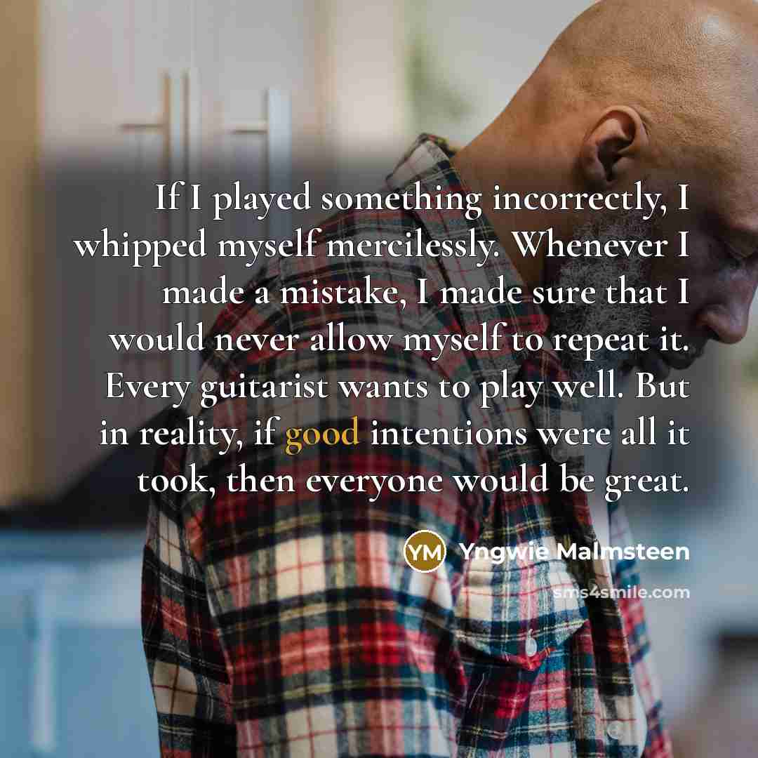 “If I played something incorrectly, I whipped myself mercilessly. Whenever…” quote by Yngwie Malmsteen