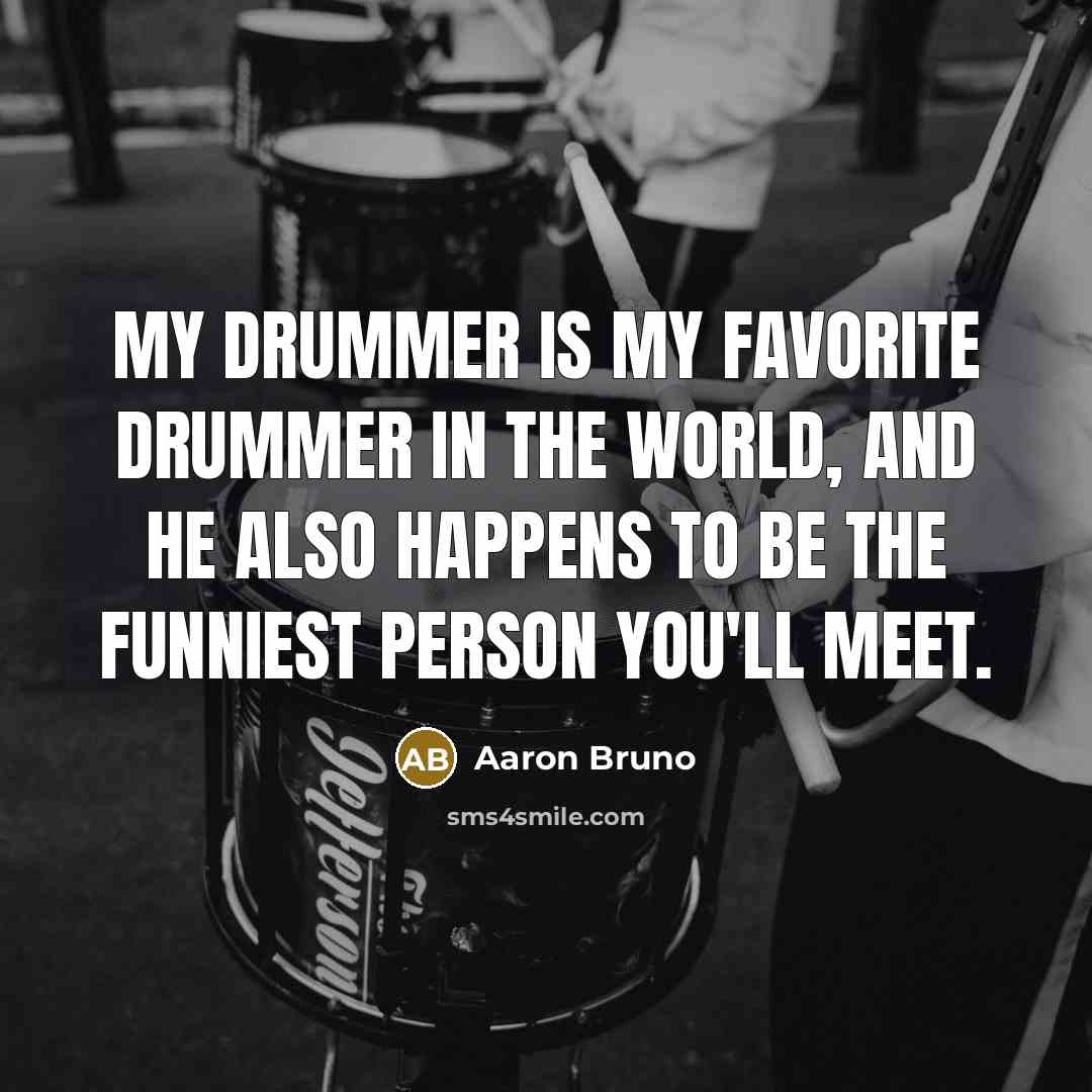 “My drummer is my favorite drummer in the world, and…” quote by Aaron Bruno