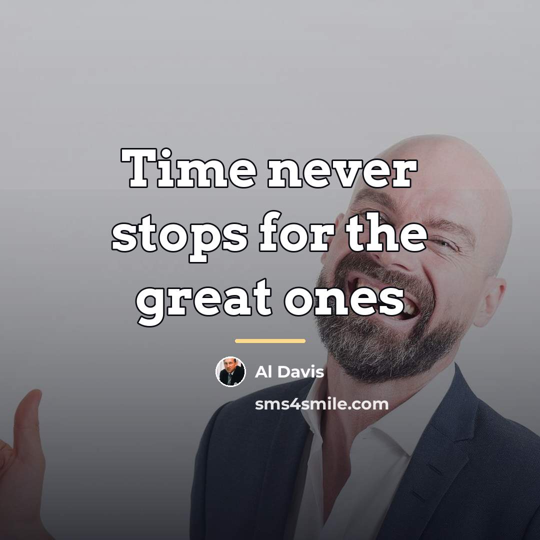 “Time never stops for the great ones…” quote by Al Davis