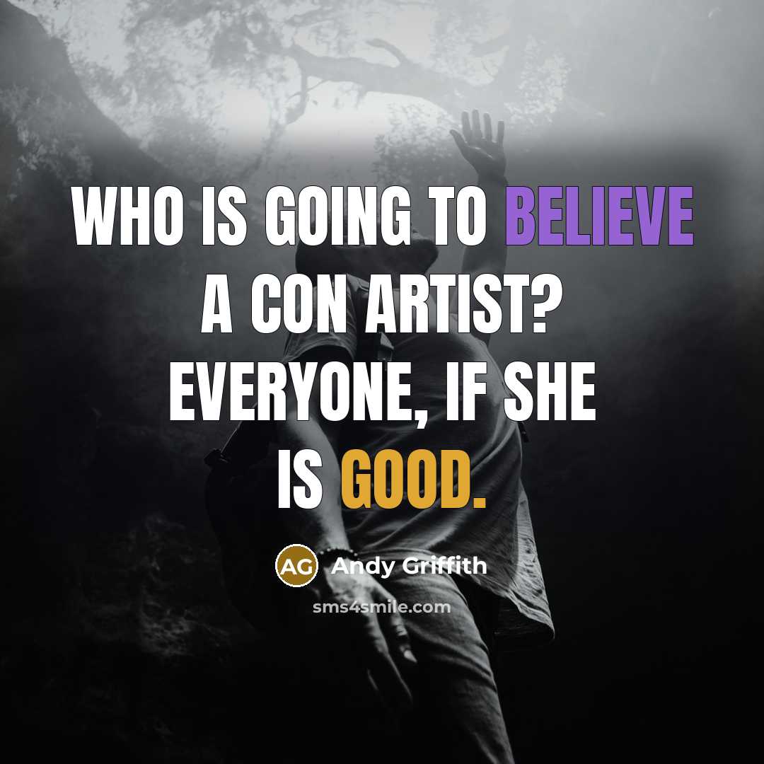 “Who is going to believe a con artist? Everyone, if…” quote by Andy Griffith