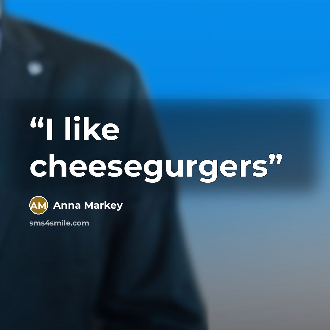 “I like cheesegurgers” quote by Anna Markey