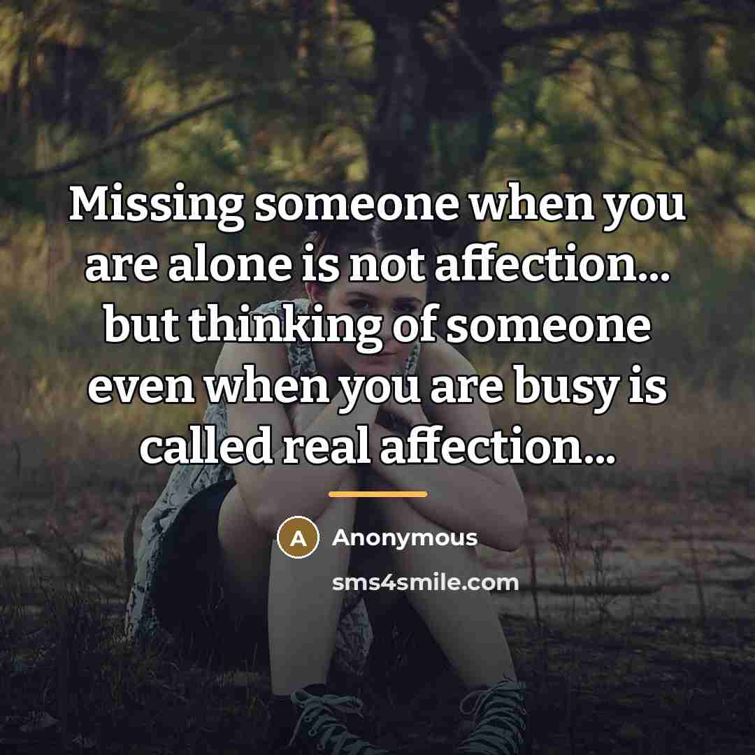 “Missing someone when you are alone is not affection... but…” quote by Anonymous