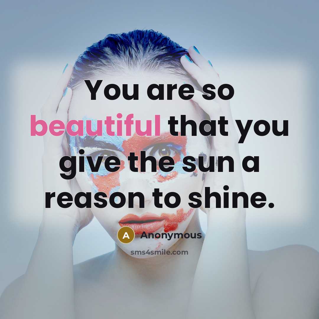 “You are so beautiful that you give the sun a…” quote by Anonymous