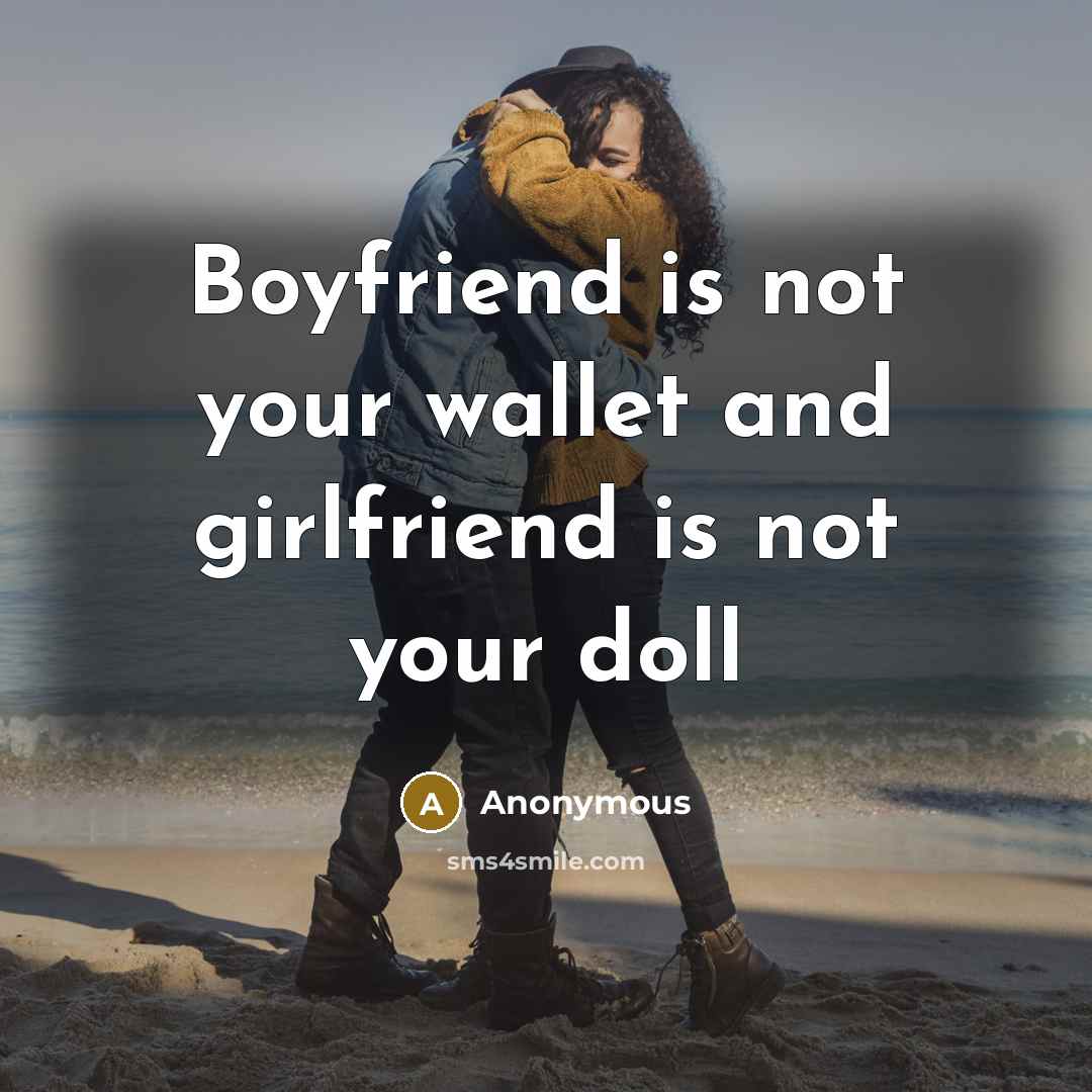 “Boyfriend is not your wallet and girlfriend is not your…” quote by Anonymous