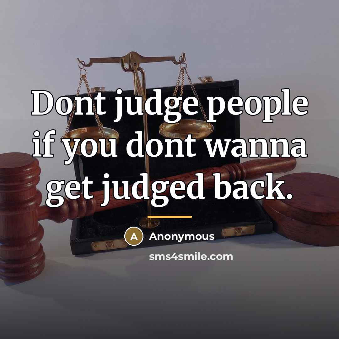 “Dont judge people if you dont wanna get judged back.…” quote by Anonymous