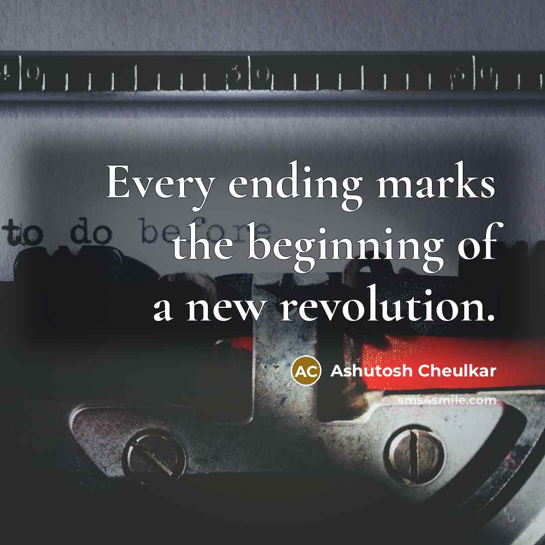 “Every ending marks the beginning of a new revolution.…” quote by Ashutosh Cheulkar