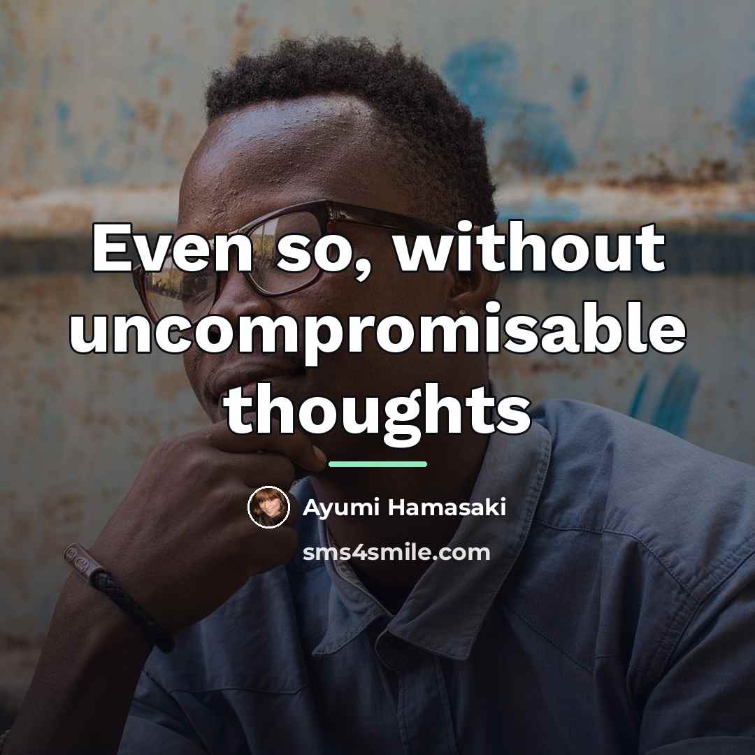 “Even so, without uncompromisable thoughts…” quote by Ayumi Hamasaki
