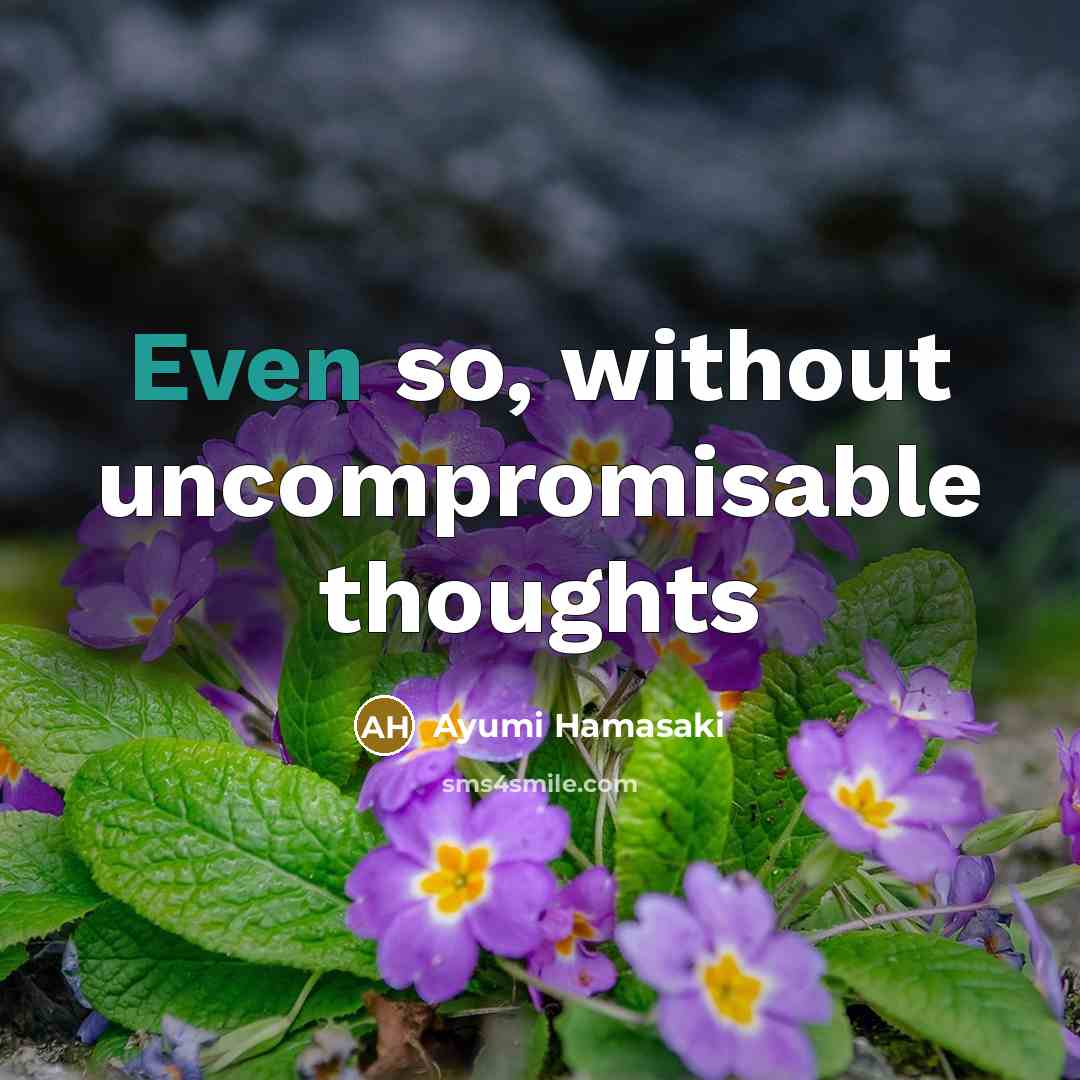 “Even so, without uncompromisable thoughts” quote by Ayumi Hamasaki