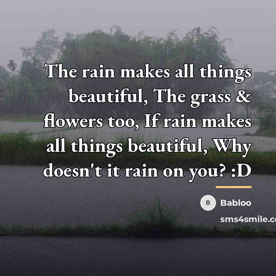 “The rain makes all things beautiful, The grass & flowers…” quote by Babloo