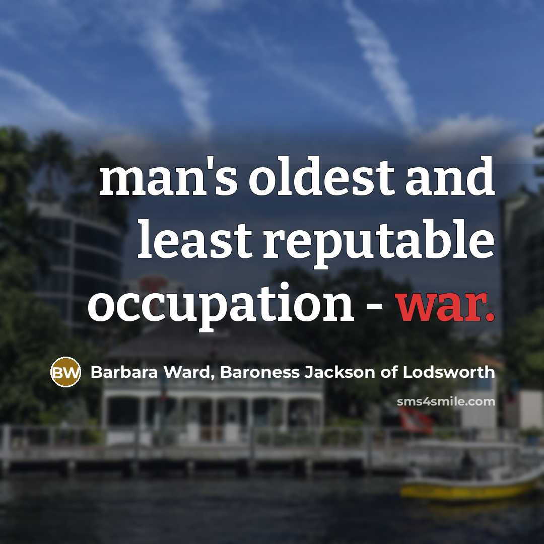 “man's oldest and least reputable occupation - war.…” quote by Barbara Ward, Baroness Jackson of Lodsworth