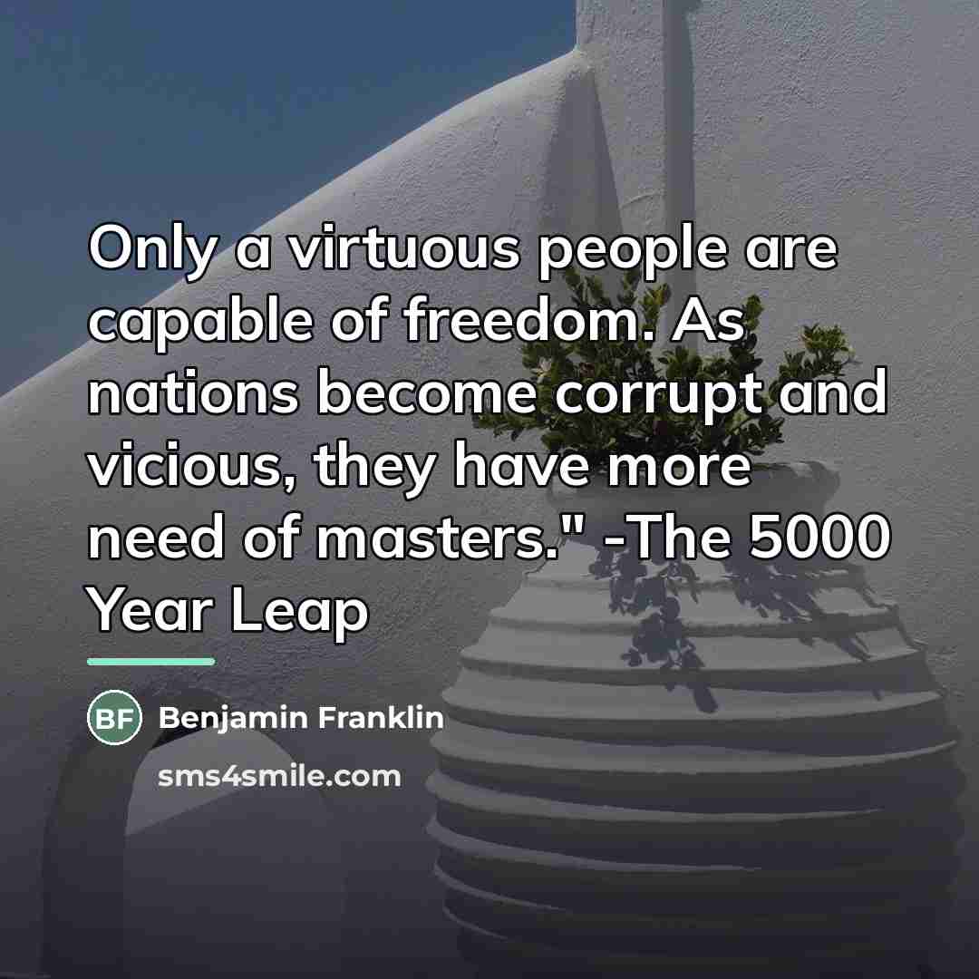 “Only a virtuous people are capable of freedom. As nations…” quote by Benjamin Franklin