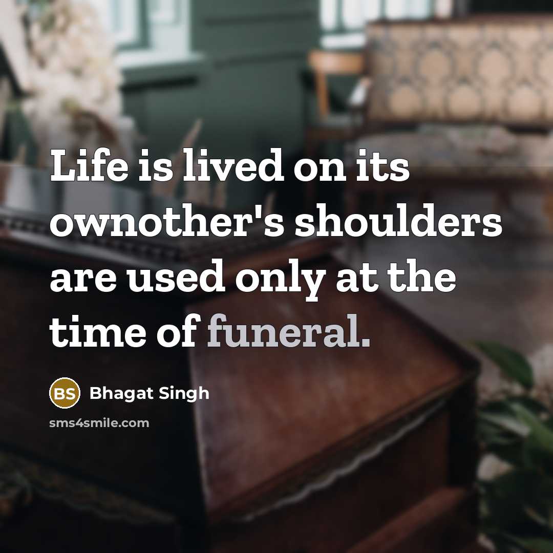 “Life is lived on its ownother's shoulders are used only…” quote by Bhagat Singh