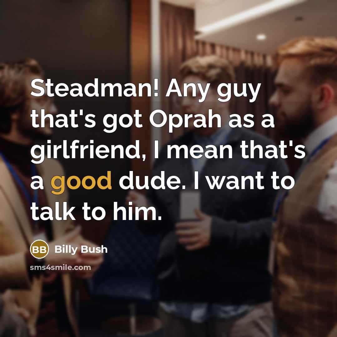 “Steadman! Any guy that's got Oprah as a girlfriend, I…” quote by Billy Bush