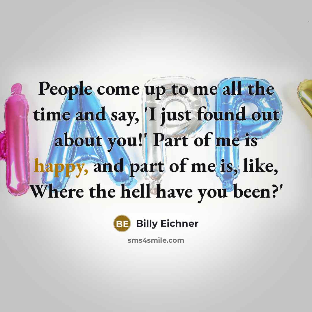 “People come up to me all the time and say,…” quote by Billy Eichner
