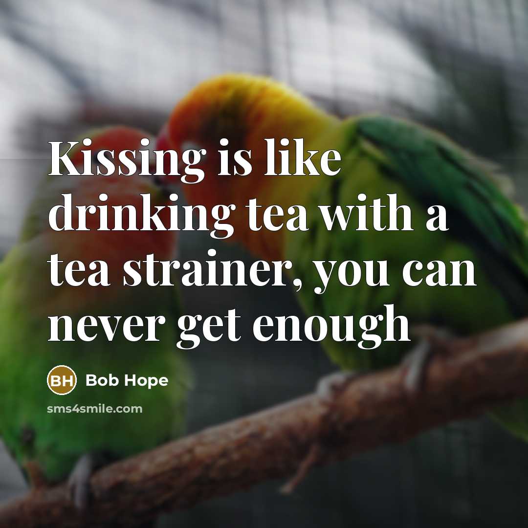 “Kissing is like drinking tea with a tea strainer, you…” quote by Bob Hope