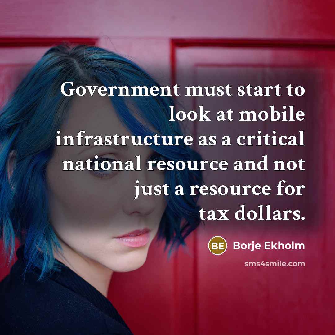 “Government must start to look at mobile infrastructure as a…” quote by Borje Ekholm