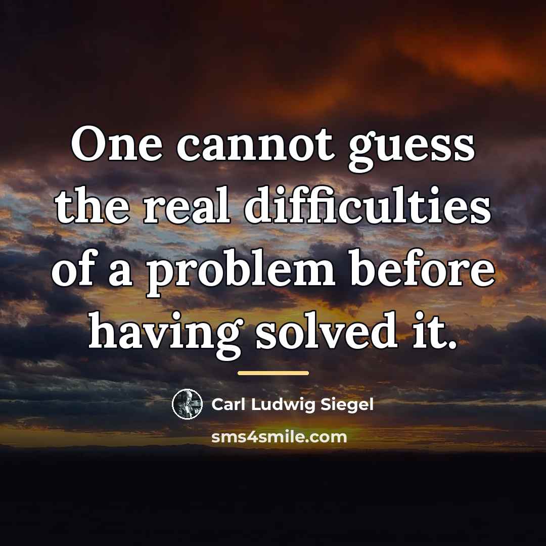 “One cannot guess the real difficulties of a problem before…” quote by Carl Ludwig Siegel