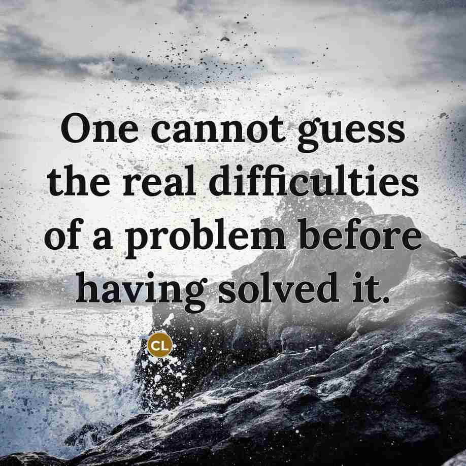 “One cannot guess the real difficulties of a problem before having solved it.” quote by Carl Ludwig Siegel