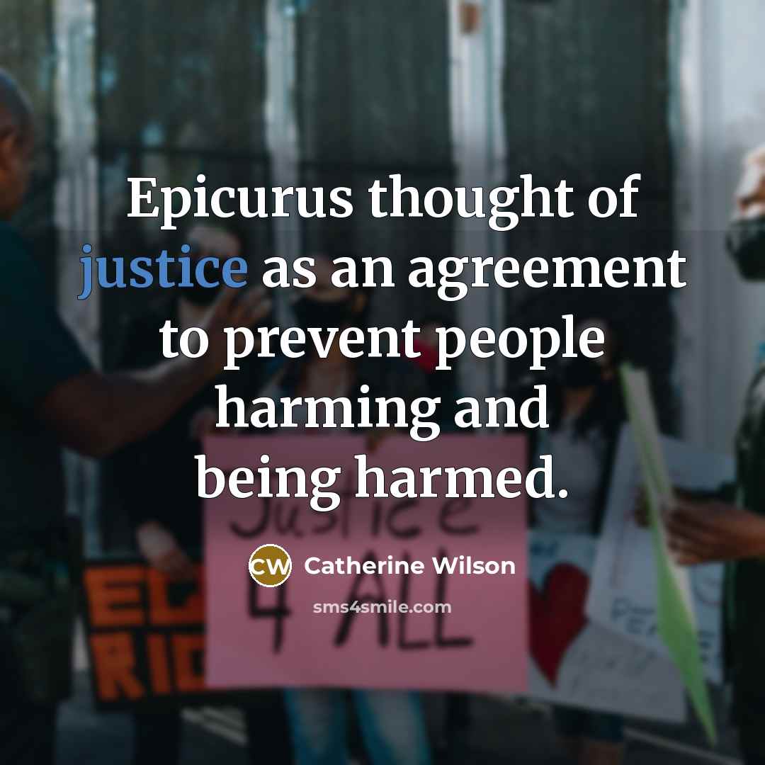 “Epicurus thought of justice as an agreement to prevent people…” quote by Catherine Wilson