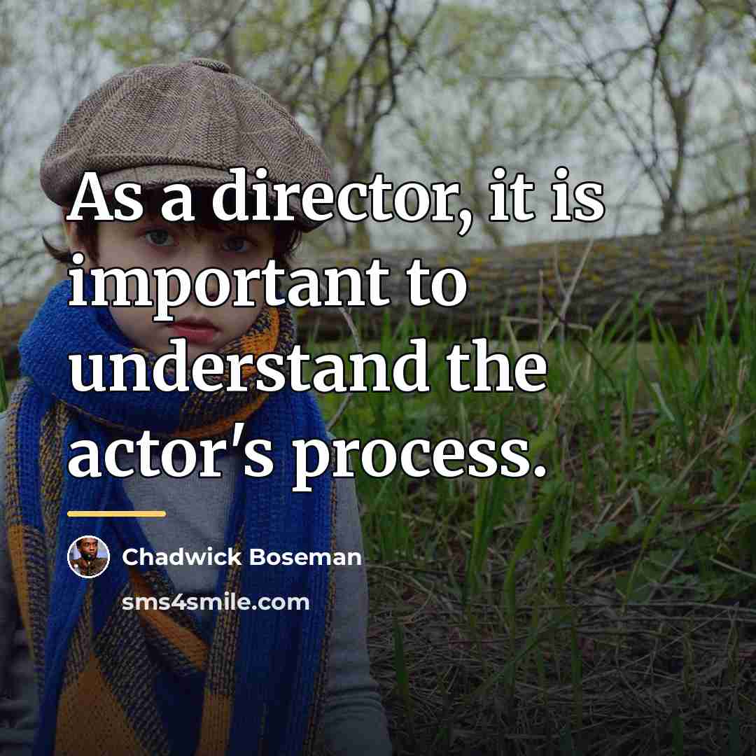 “As a director, it is important to understand the actor's…” quote by Chadwick Boseman