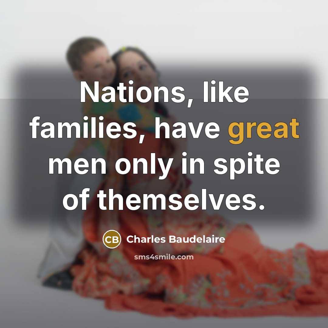 “Nations, like families, have great men only in spite of…” quote by Charles Baudelaire