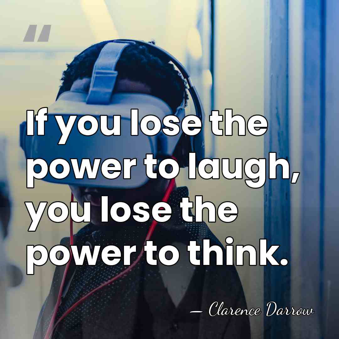 If you lose the power to laugh, you lose the power to&hellip; - Clarence Darrow