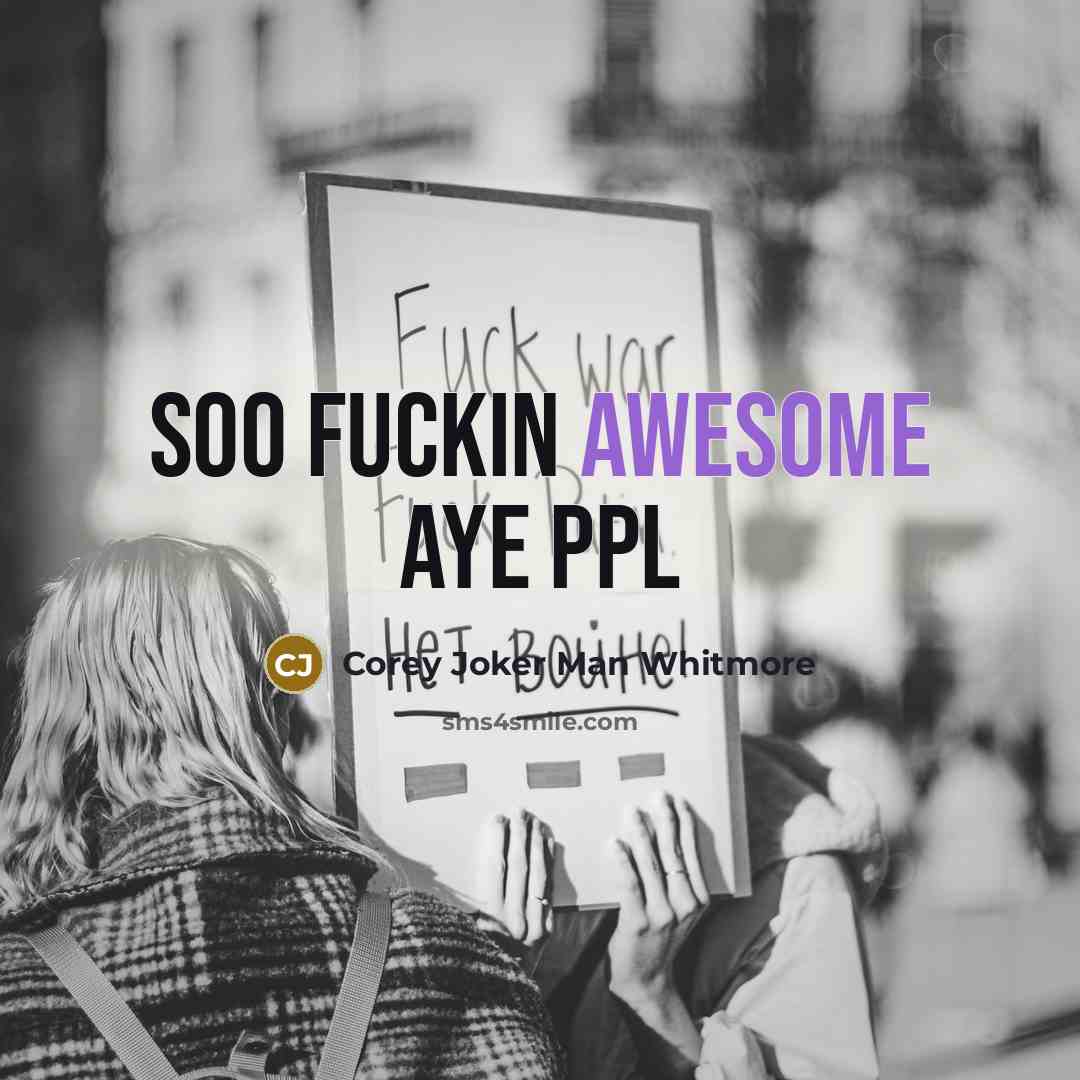 “Soo fuckin awesome aye ppl…” quote by Corey Joker Man Whitmore