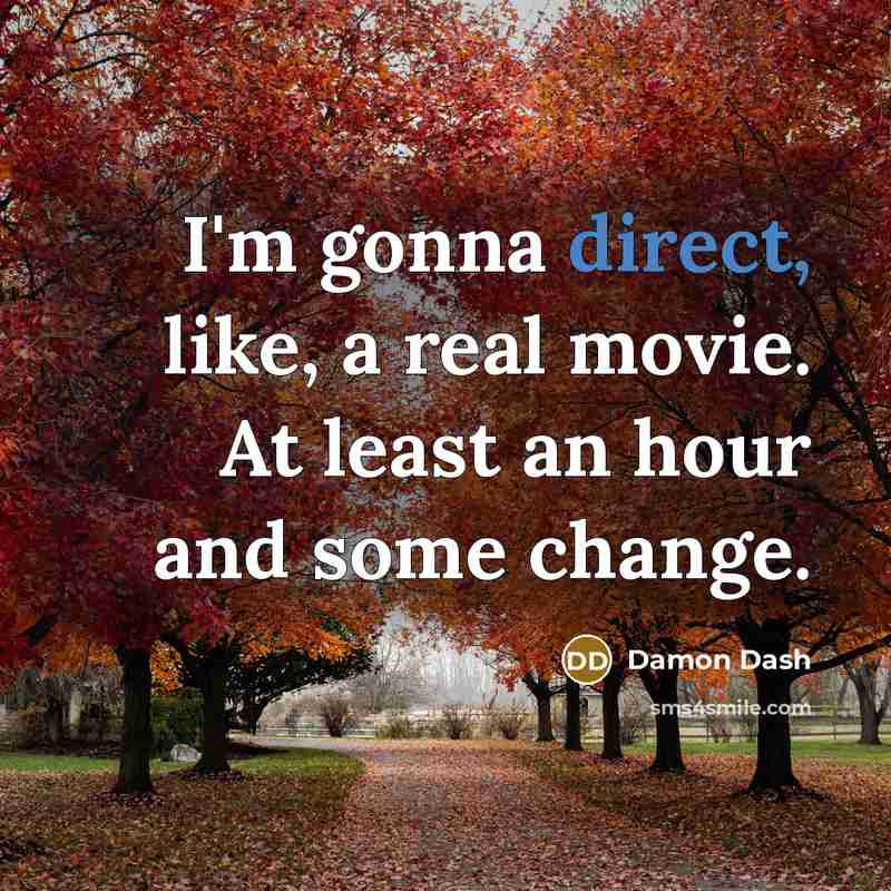 “I'm gonna direct, like, a real movie. At least an…” quote by Damon Dash