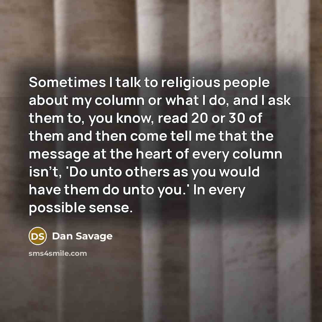 “Sometimes I talk to religious people about my column or…” quote by Dan Savage