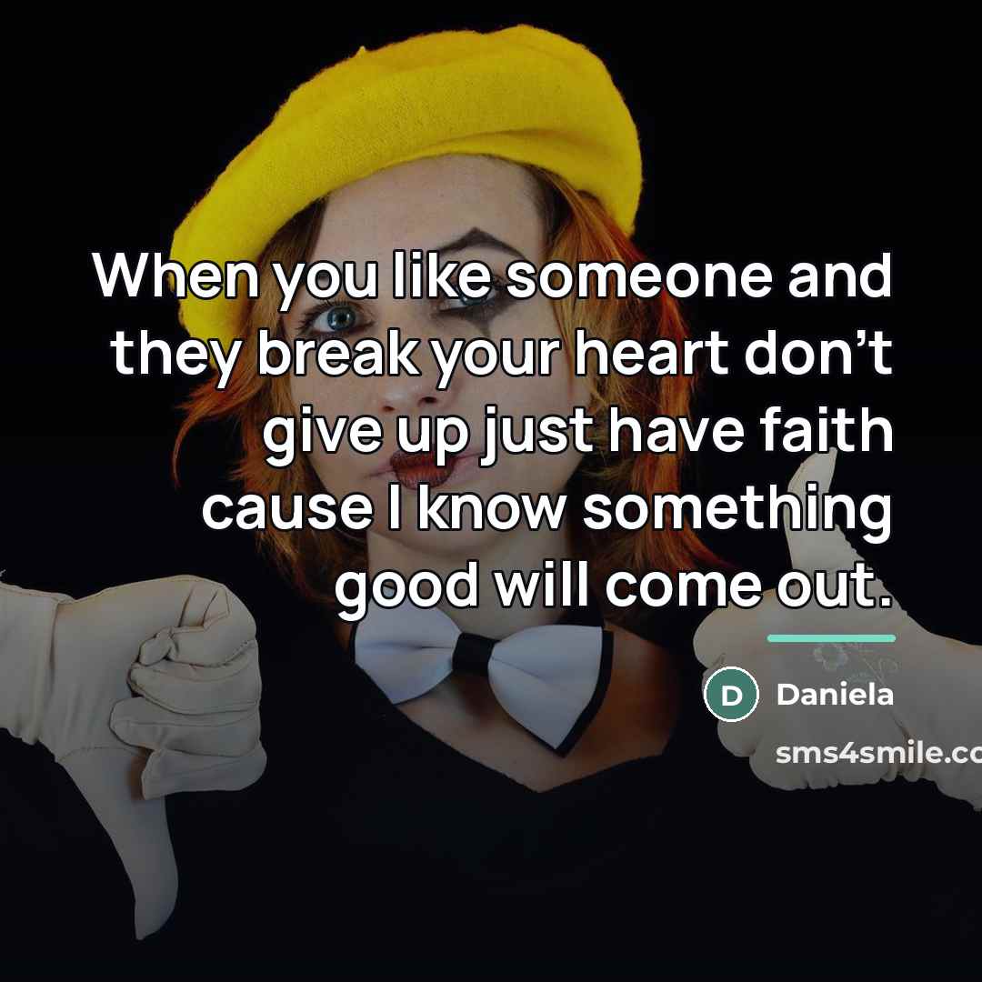 “When you like someone and they break your heart don't…” quote by Daniela