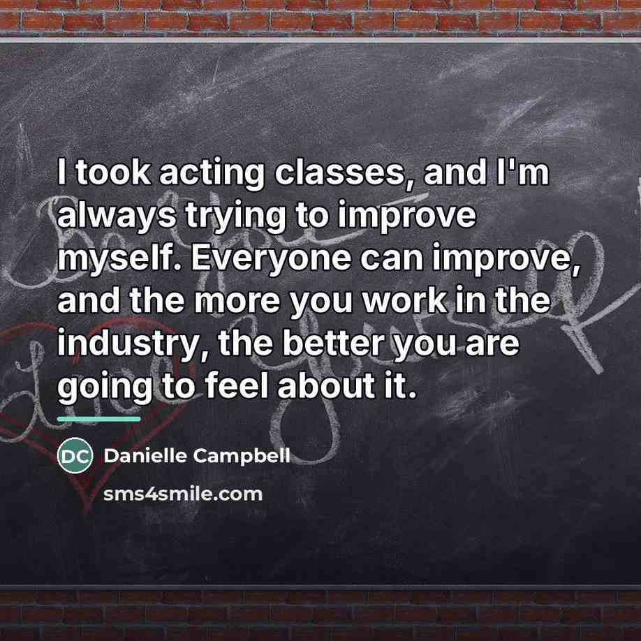 “I took acting classes, and I'm always trying to improve…” quote by Danielle Campbell