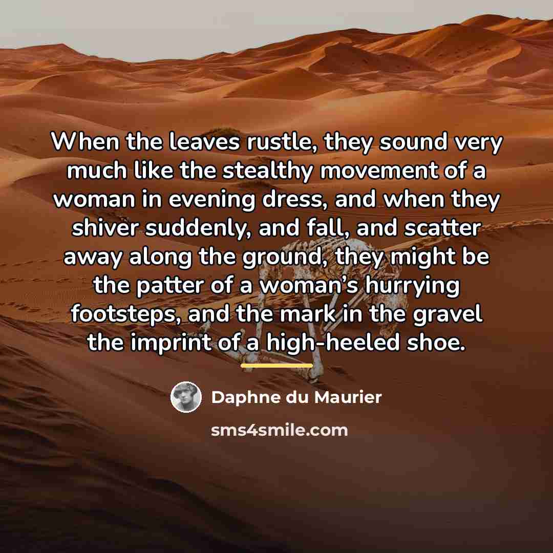 “When the leaves rustle, they sound very much like the…” quote by Daphne du Maurier