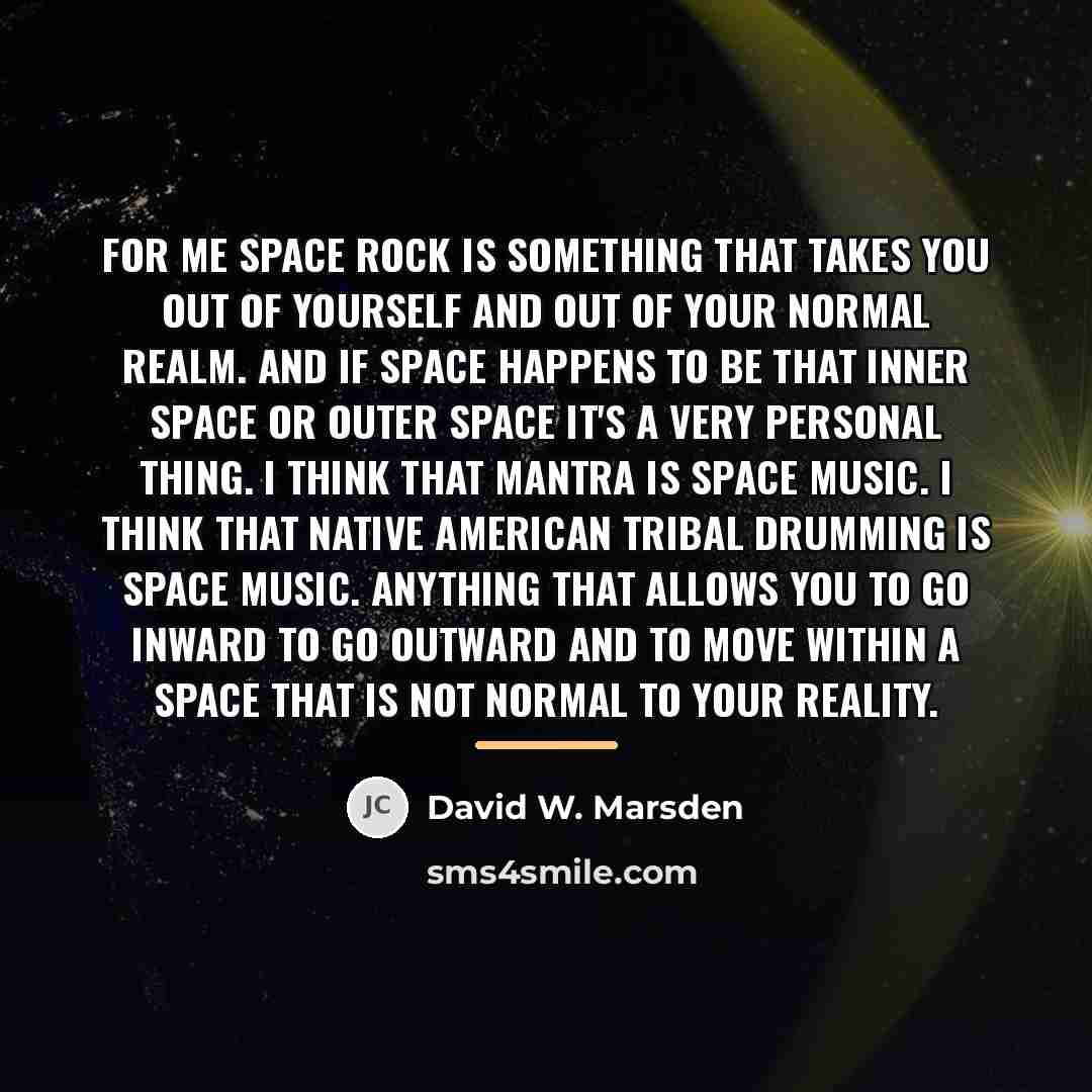 “For me space rock is something that takes you out…” quote by David W. Marsden