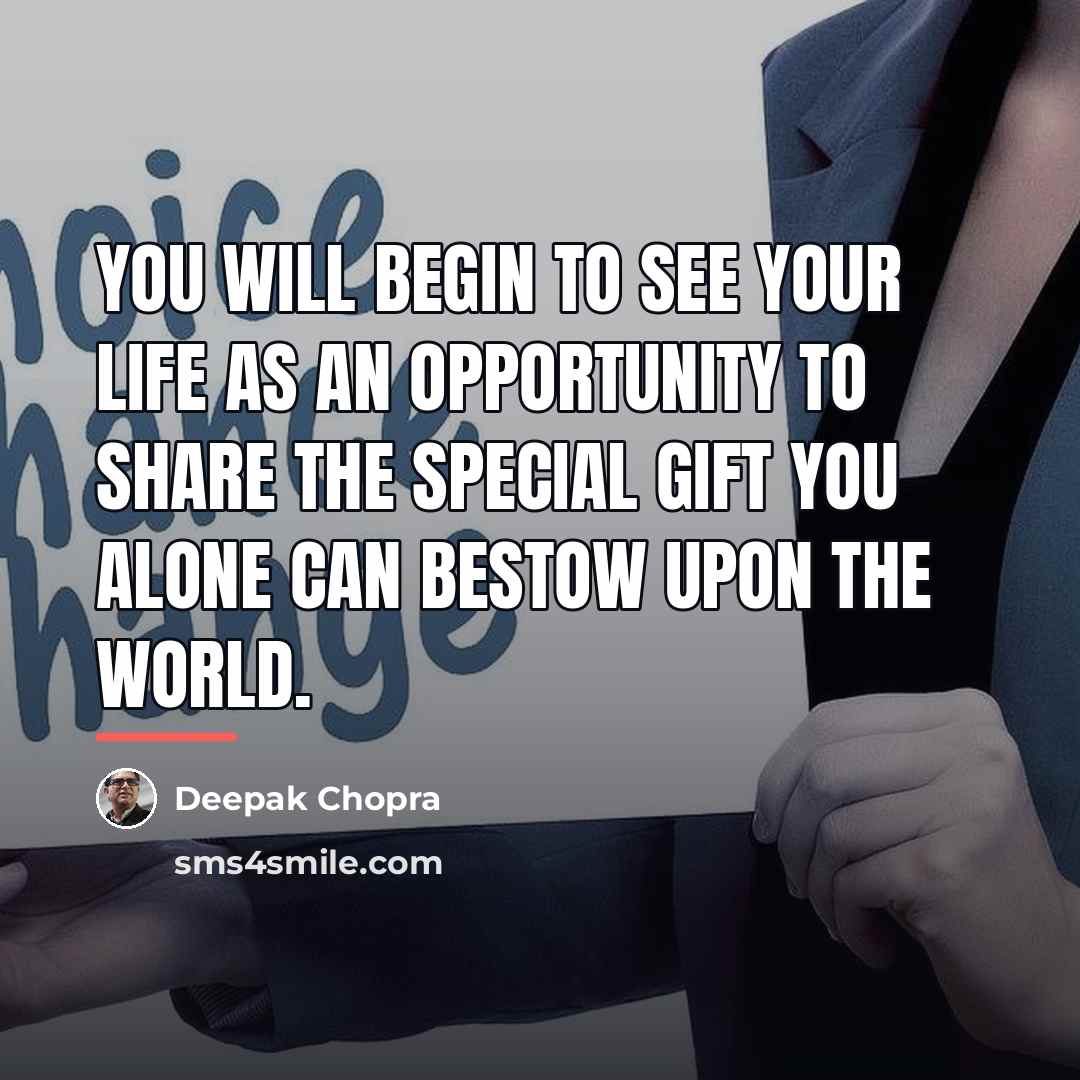 “You will begin to see your life as an opportunity…” quote by Deepak Chopra