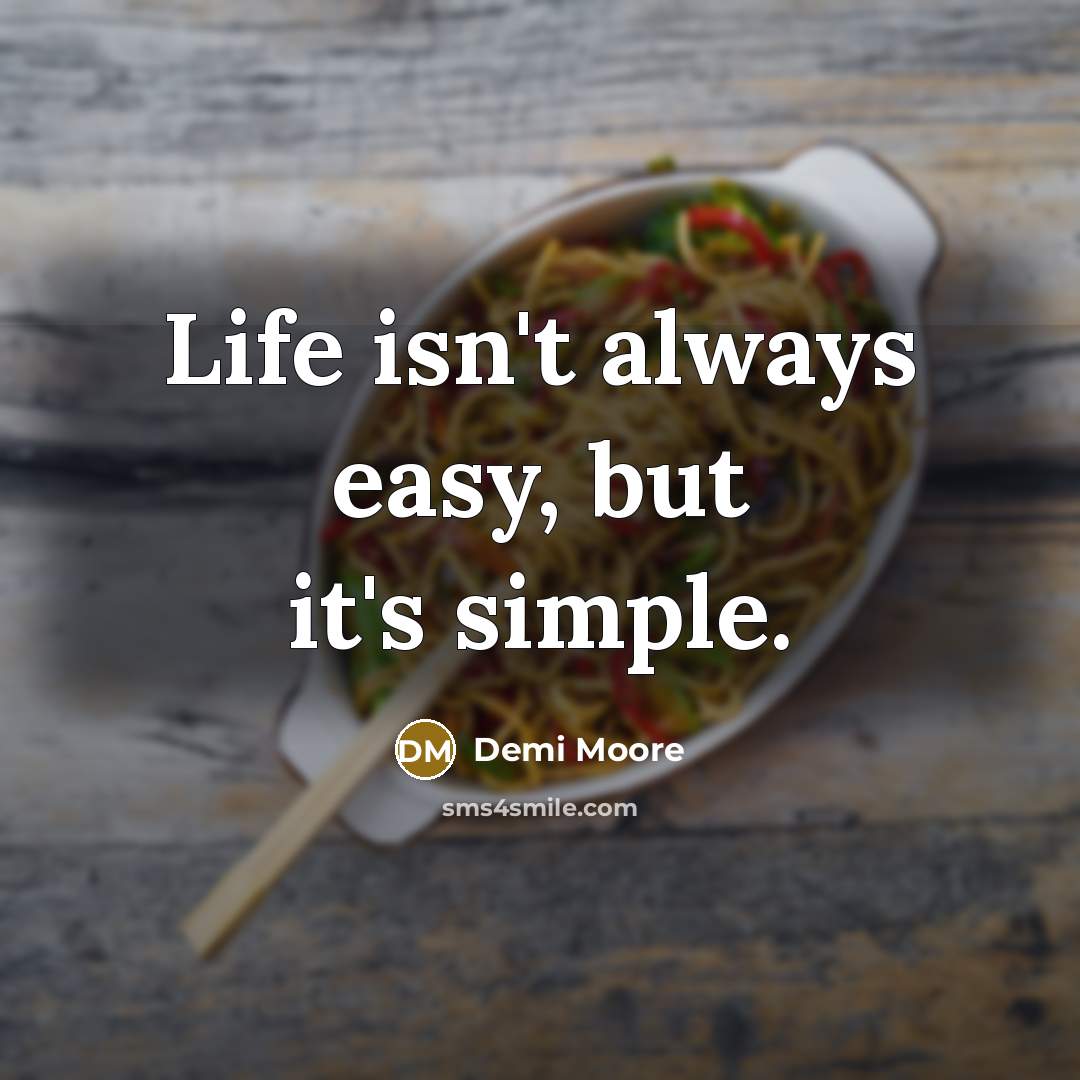 “Life isn't always easy, but it's simple.…” quote by Demi Moore