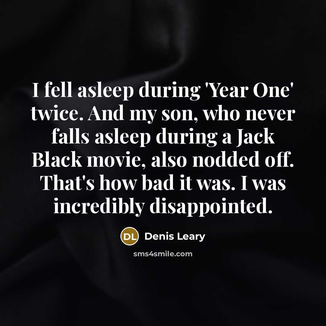 “I fell asleep during 'Year One' twice. And my son,…” quote by Denis Leary