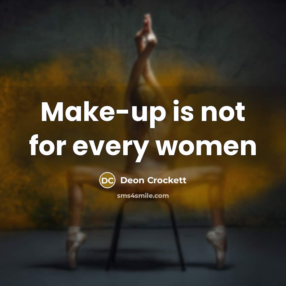 “Make-up is not for every women…” quote by Deon Crockett