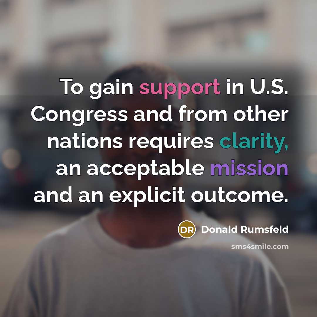 “To gain support in U.S. Congress and from other nations…” quote by Donald Rumsfeld
