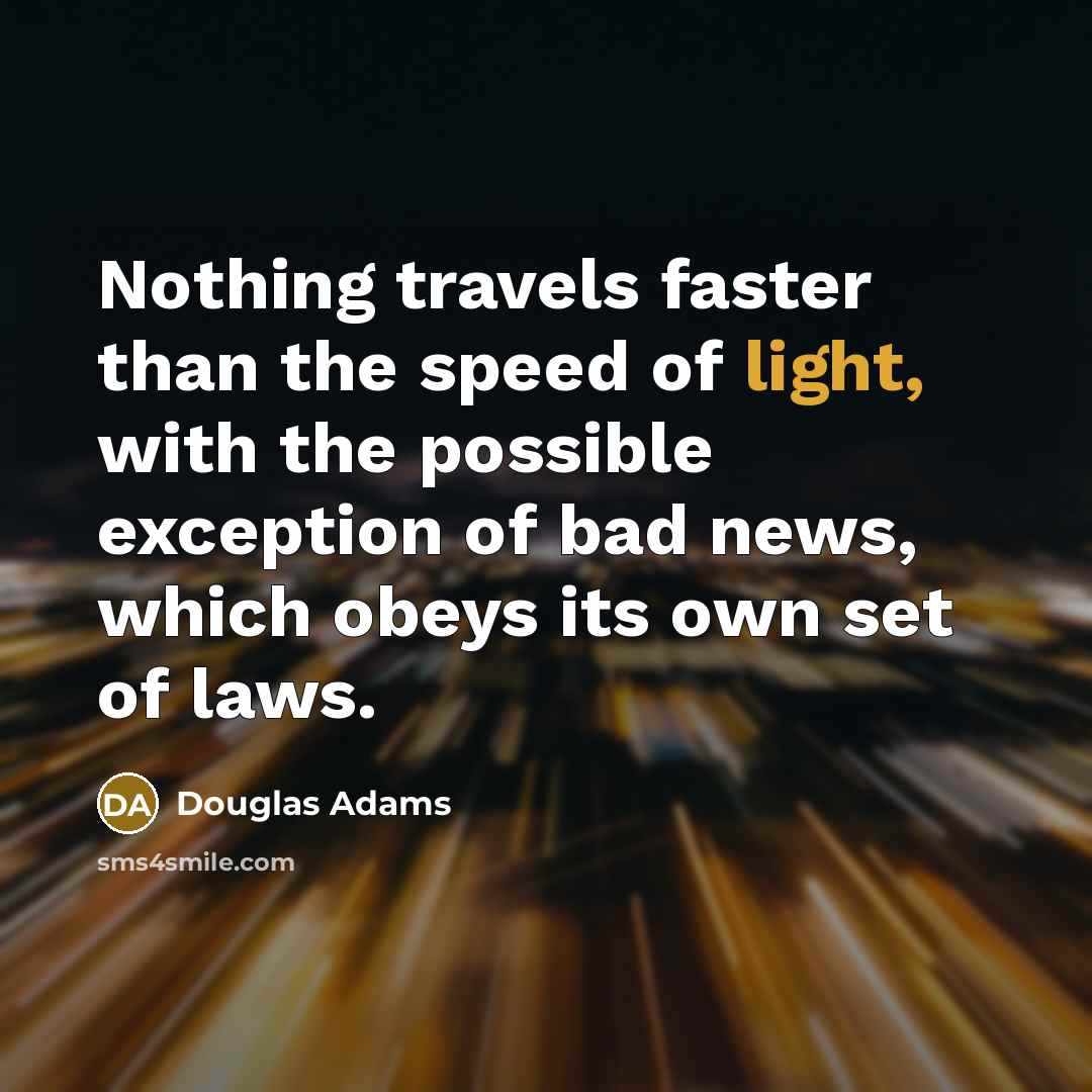 “Nothing travels faster than the speed of light, with the…” quote by Douglas Adams