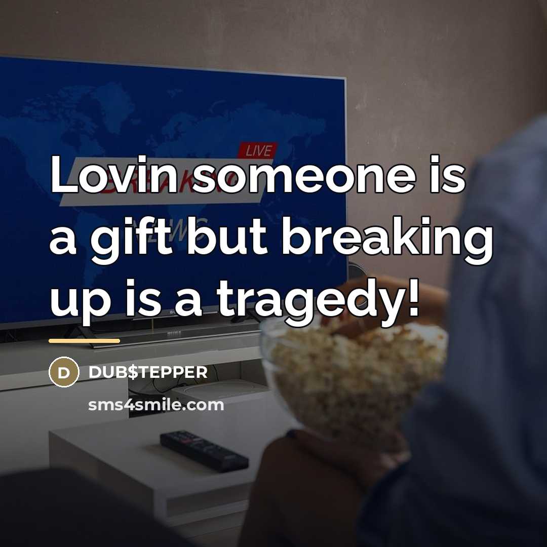 “Lovin someone is a gift but breaking up is a…” quote by DUB$TEPPER