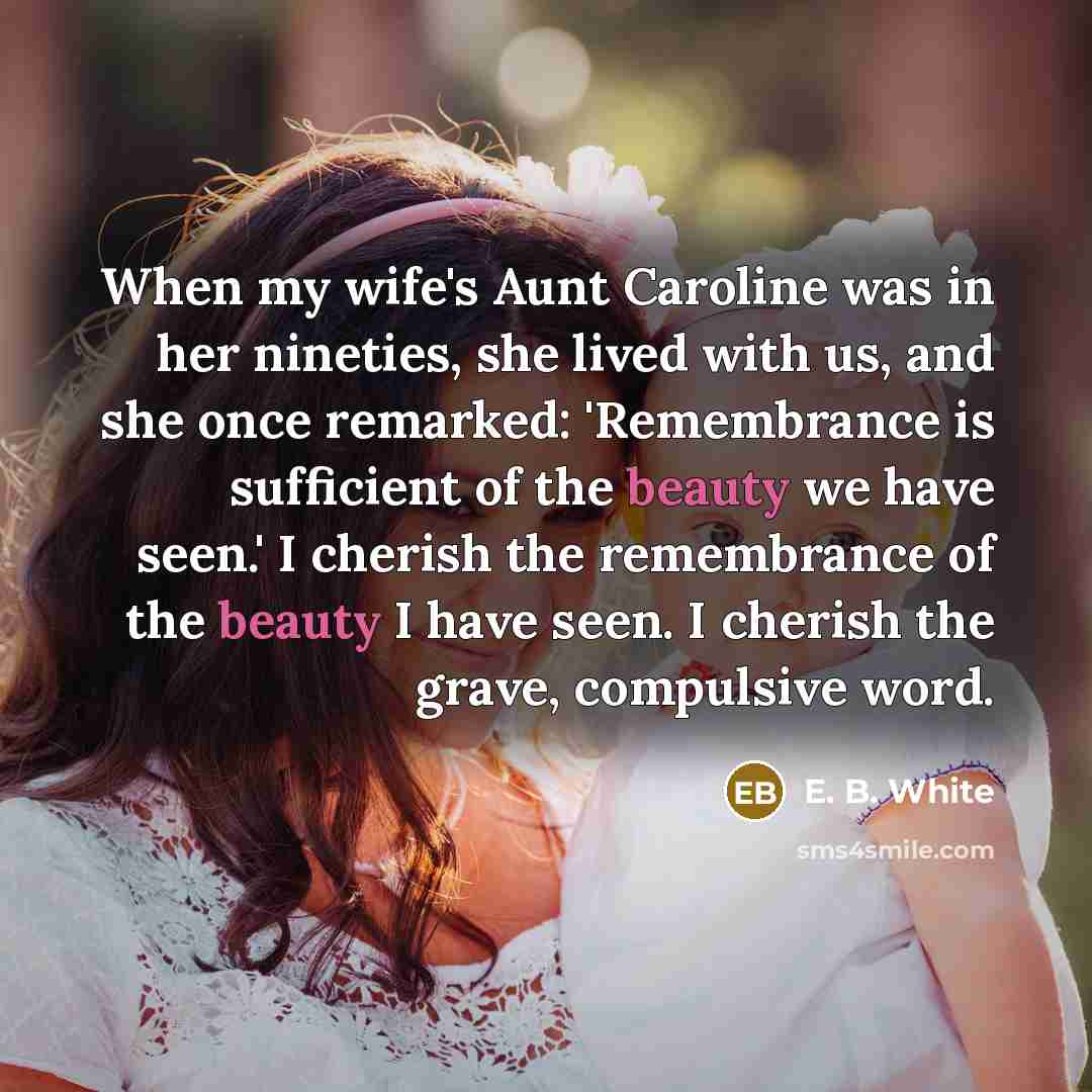 “When my wife's Aunt Caroline was in her nineties, she…” quote by E. B. White